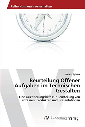 Beurteilung Offener Aufgaben im Technischen Gestalten: Eine Orientierungshilfe zur Beurteilung von Prozessen, Produkten und Präsentationen