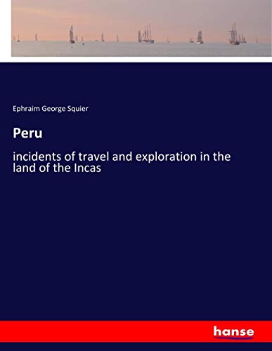 Peru: incidents of travel and exploration in the land of the Incas