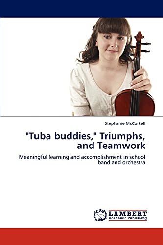 Tuba buddies, Triumphs, and Teamwork: Meaningful learning and accomplishment in school band and orchestra