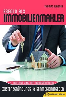 Erfolg als Immobilienmakler: Existenzgründungs- & Strategieratgeber (4. Auflage mit Bonusmaterial)