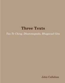 Three Texts: Tao Te Ching, Dhammapada, Bhagavad Gita