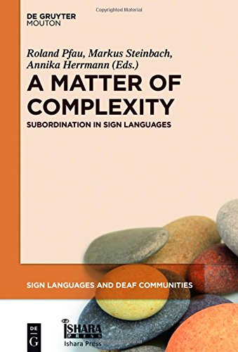Roland Pfau A Matter Of Complexity, Subordination In Sign Languages (Sign Languages And Deaf Communities [Sldc], Band 6)