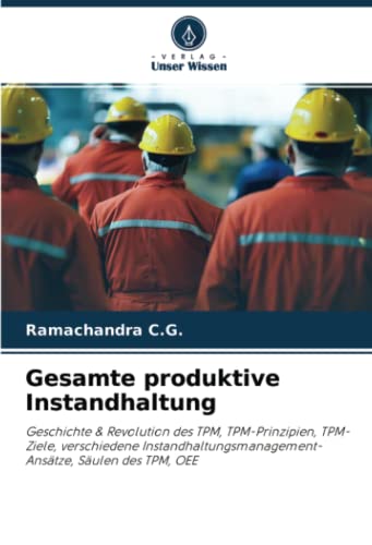 Gesamte produktive Instandhaltung: Geschichte & Revolution des TPM, TPM-Prinzipien, TPM-Ziele, verschiedene Instandhaltungsmanagement-Ansätze, Säulen des TPM, OEE