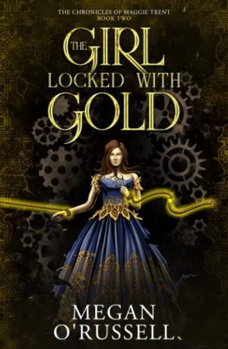The Girl Locked With Gold (The Chronicles of Maggie Trent, Band 2)