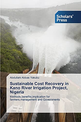 Sustainable Cost Recovery in Kano River Irrigation Project, Nigeria: Methods,benefits,implication for farmers,management and Governments