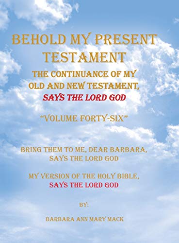 Behold My Present Testament: Bring Them to Me, Dear Barbara, Says the Lord God My Version of the Holy Bible, Says the Lord God
