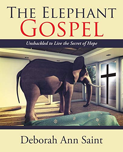 The Elephant Gospel: Unshackled to Live the Secret of Hope