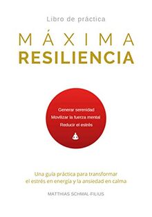 Máxima Resiliencia: Una guía práctica para transformar el estrés en energía y la ansiedad en calma