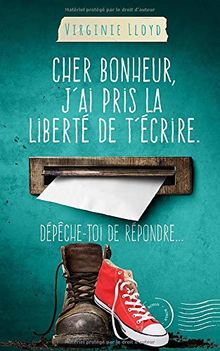 Cher bonheur, j'ai pris la liberté de t'écrire. Dépêche-toi de répondre...