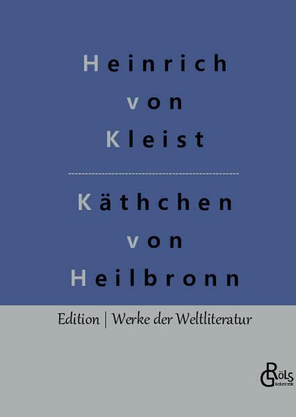 Das Käthchen von Heilbronn: Die Feuerprobe (Edition Werke der Weltliteratur - Hardcover)