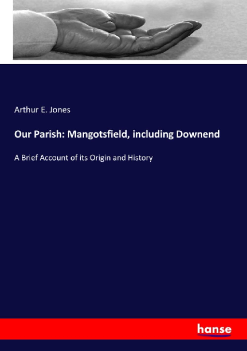 Our Parish: Mangotsfield, including Downend: A Brief Account of its Origin and History