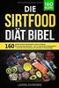 Die Sirtfood Diät Bibel: 160 geniale Sirtfood Diät Rezepte in einem Kochbuch für gesundes Abnehmen. Inkl. 21 Tage Sirtuin Ernährungsplan + Schritt für Schritt Anleitung für Anfänger und Berufstätige
