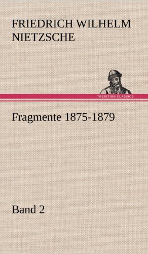 Fragmente 1875-1879, Band 2