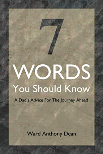 7 Words You Should Know: A Dad's Advice for the Journey Ahead: Dad?s Advice for the Journey Ahead