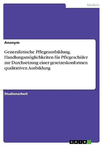 Generalistische Pflegeausbildung. Handlungsmöglichkeiten für Pflegeschüler zur Durchsetzung einer gesetzeskonformen qualitativen Ausbildung
