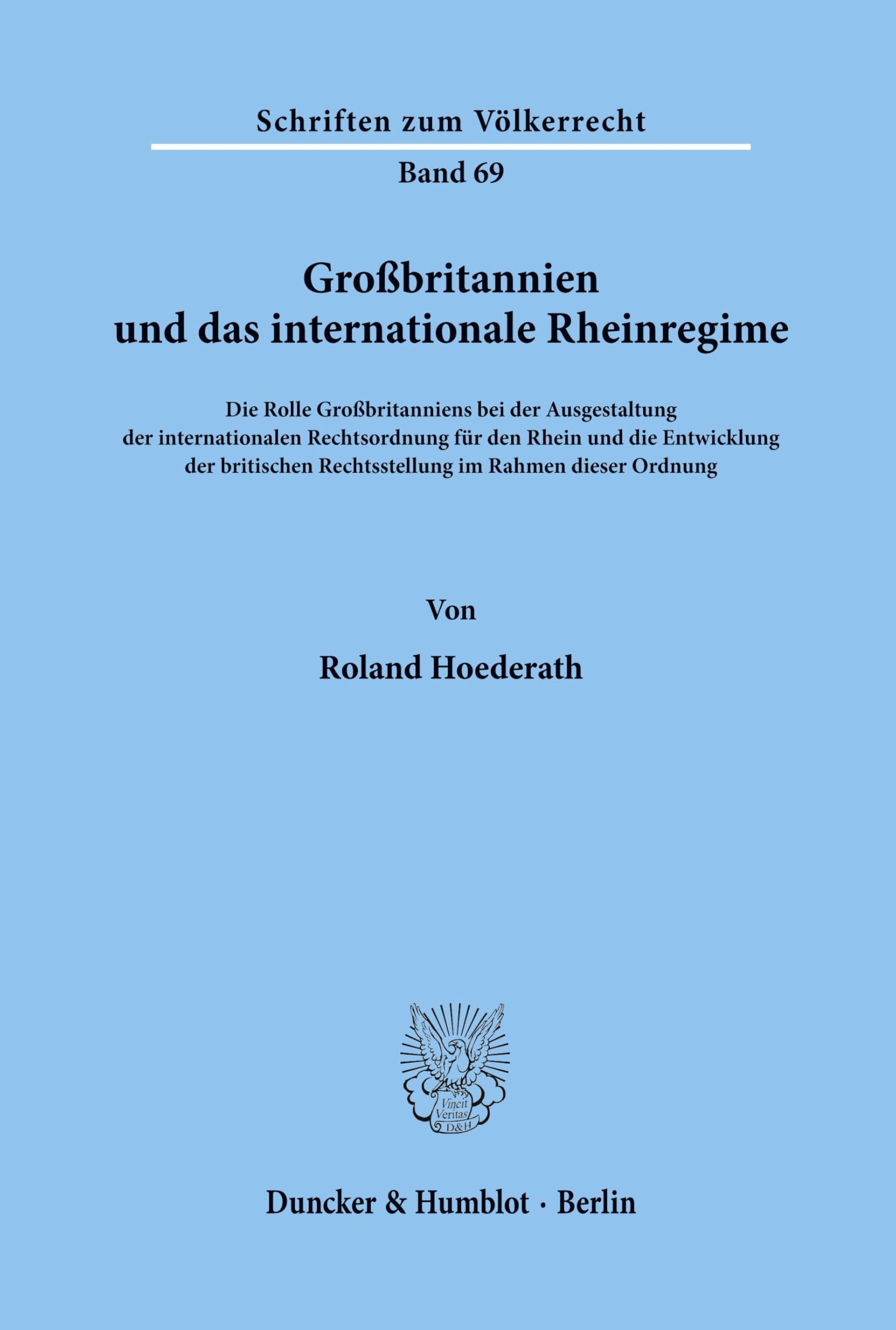 Großbritannien und das internationale Rheinregime.: Die Rolle Großbritanniens bei der Ausgestaltung der internationalen Rechtsordnung für den Rhein ... Ordnung. (Schriften zum Völkerrecht, Band 69)