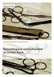 Rassenhygiene und Euthanasie im Dritten Reich