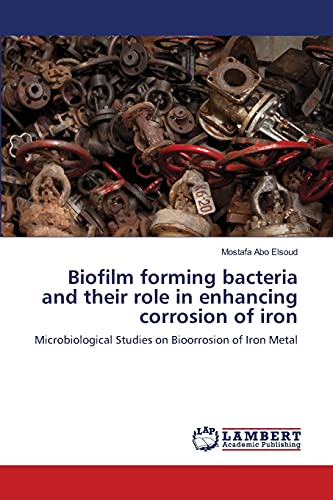 Biofilm forming bacteria and their role in enhancing corrosion of iron: Microbiological Studies on Bioorrosion of Iron Metal