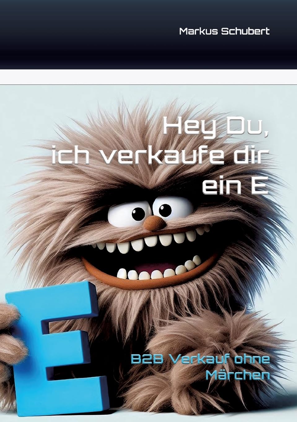 Hey Du, ich verkaufe dir ein E: B2B Vertrieb ohne Märchen