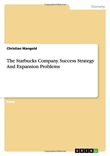 The Starbucks Company. Success Strategy And Expansion Problems
