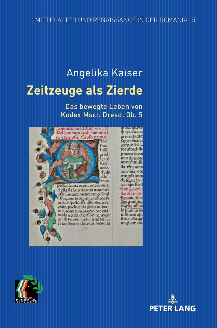 Zeitzeuge als Zierde. Das bewegte Leben von Kodex Mscr. Dresd. Ob. 5 (Mittelalter und Renaissance in der Romania, Band 15)