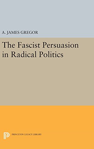 The Fascist Persuasion in Radical Politics (Princeton Legacy Library)