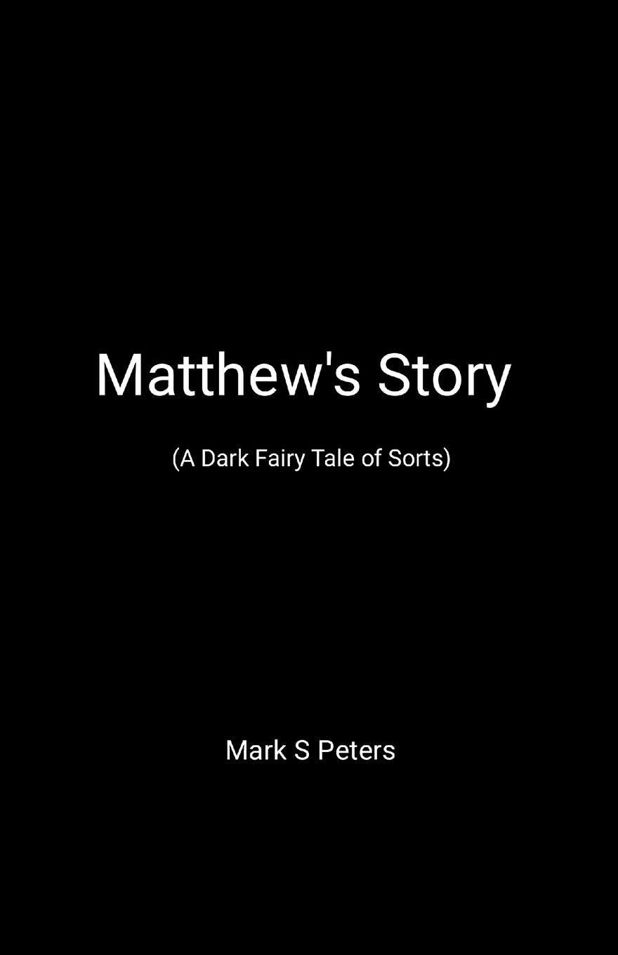Matthew's Story (A Dark Fairy Tale of Sorts)