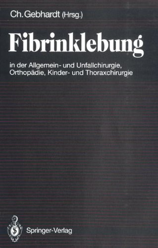 Fibrinklebung in der Allgemein- und Unfallchirurgie, Orthopädie, Kinder- und Thoraxchirurgie (German Edition)