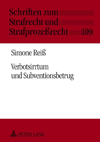 Verbotsirrtum und Subventionsbetrug: Unter Berücksichtigung der Besonderheiten bei der betrügerischen Erlangung von EU-Sanktionen (Schriften zum Strafrecht und Strafprozeßrecht)