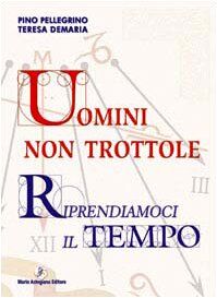 Uomini non trottole. Riprendiamoci il tempo