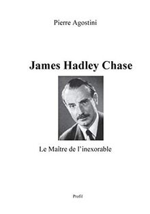 James Hadley Chase: Le Maître de l'inexorable