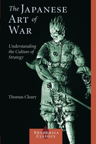 The Japanese Art of War: Understanding the Culture of Strategy (Shambhala Classics)
