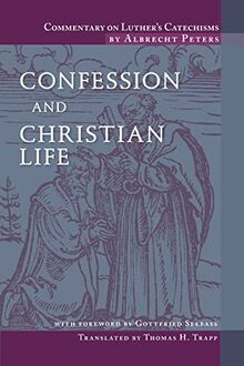 Confession and Christian Life (Commentary on Luther's Catechisms)