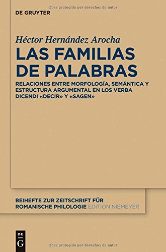 Las familias de palabras: Relaciones entre morfología, semántica y estructura argumental en las raíces «dec(ir)» y «sag(en)» (Beihefte zur Zeitschrift für romanische Philologie, Band 388)