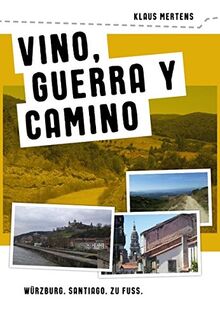 vino, guerra y camino: Würzburg. Santiago. Zu Fuss.