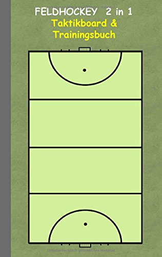 Feldhockey 2 in 1 Taktikboard und Trainingsbuch: Taktikbuch für Trainer, Hockey, Spielstrategie, Training, Gewinnstrategie, Feldhockeyfeld, 2D ... Trainer, Coach, Coaching Anweisungen, Taktik