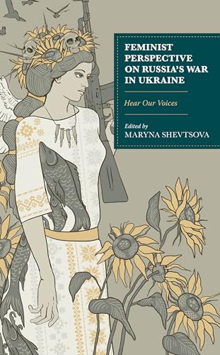 Feminist Perspective on Russia's War in Ukraine: Hear Our Voices