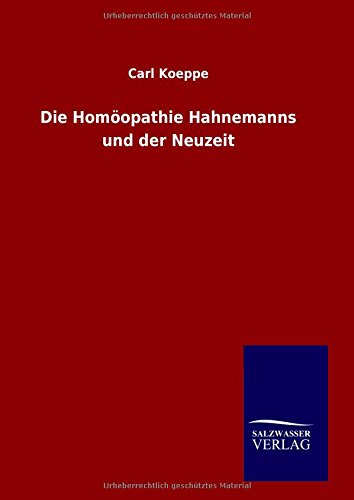 Die Homöopathie Hahnemanns und der Neuzeit