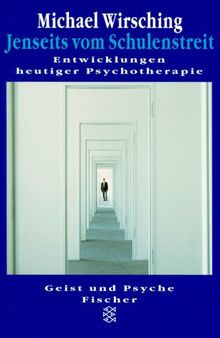 Jenseits vom Schulenstreit: Entwicklungen heutiger Psychotherapie