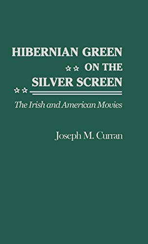 Hibernian Green on the Silver Screen: The Irish and American Movies (Contributions to the Study of Popular Culture, Band 23)