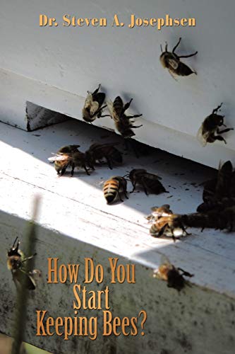Josephsen, Steven A. How Do You Start Keeping Bees?