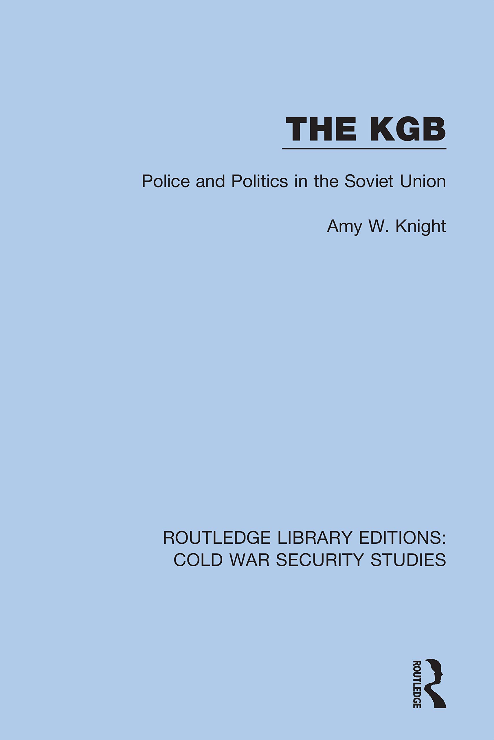 The KGB: Police and Politics in the Soviet Union (Routledge Library Editions: Cold War Security Studies, Band 28)