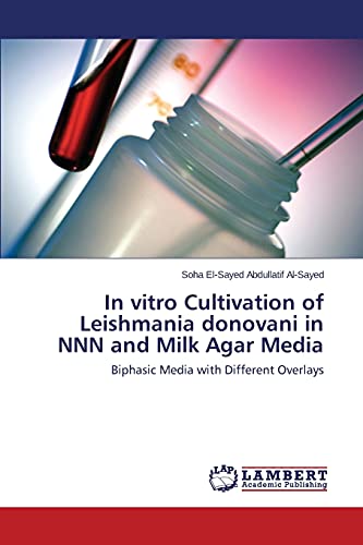 In vitro Cultivation of Leishmania donovani in NNN and Milk Agar Media: Biphasic Media with Different Overlays