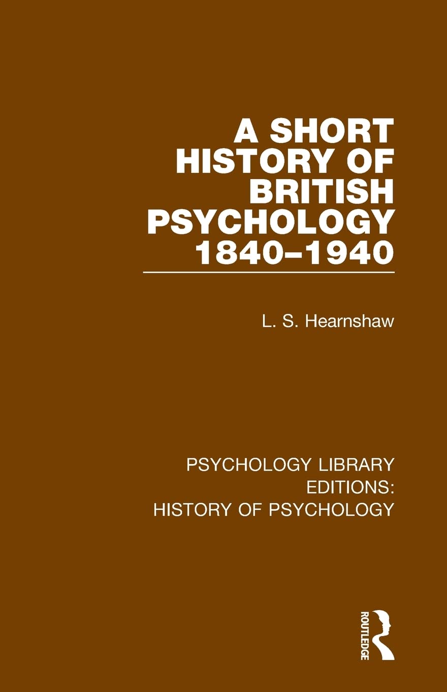 A Short History of British Psychology 1840-1940 (Psychology Library Editions: History of Psychology)