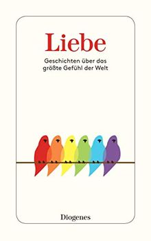 Liebe: Geschichten über das größte Gefühl der Welt (detebe)