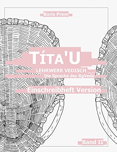 Títa'U, Einschreibheft Version, Band II: Lehrwerk Vedisch, Die Sprache des Rigveda