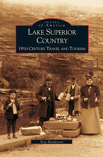 Lake Superior Country: : 19th Century Travel and Tourism