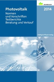 Photovoltaik 2014: Normen und Vorschriften, Testberichte, Beratung und Verkauf: de-Jahrbuch. Normen und Vorschriften - Testberichte - Beratung und Verkauf