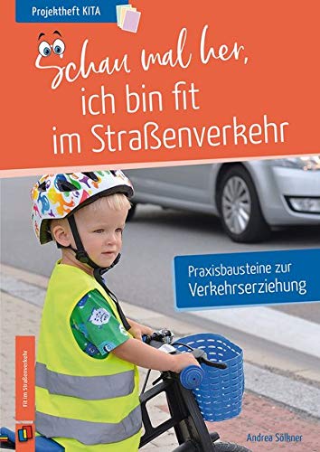 Projektheft Kita: Schau mal her - ich bin fit im Straßenverkehr: Praxisbausteine zur Verkehrserziehung