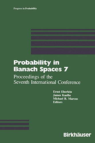 Probability in Banach Spaces 7: Proceedings Of The Seventh International Conference (Progress in Probability, 21, Band 21)